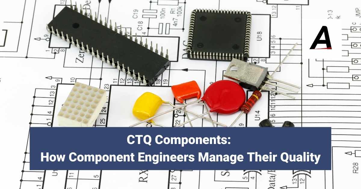 CTQ Components How Component Engineers Manage Their Quality