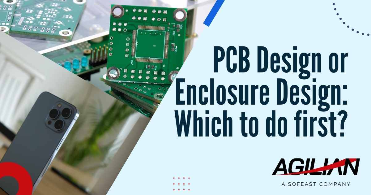PCB Design or Enclosure Design Which to do first
