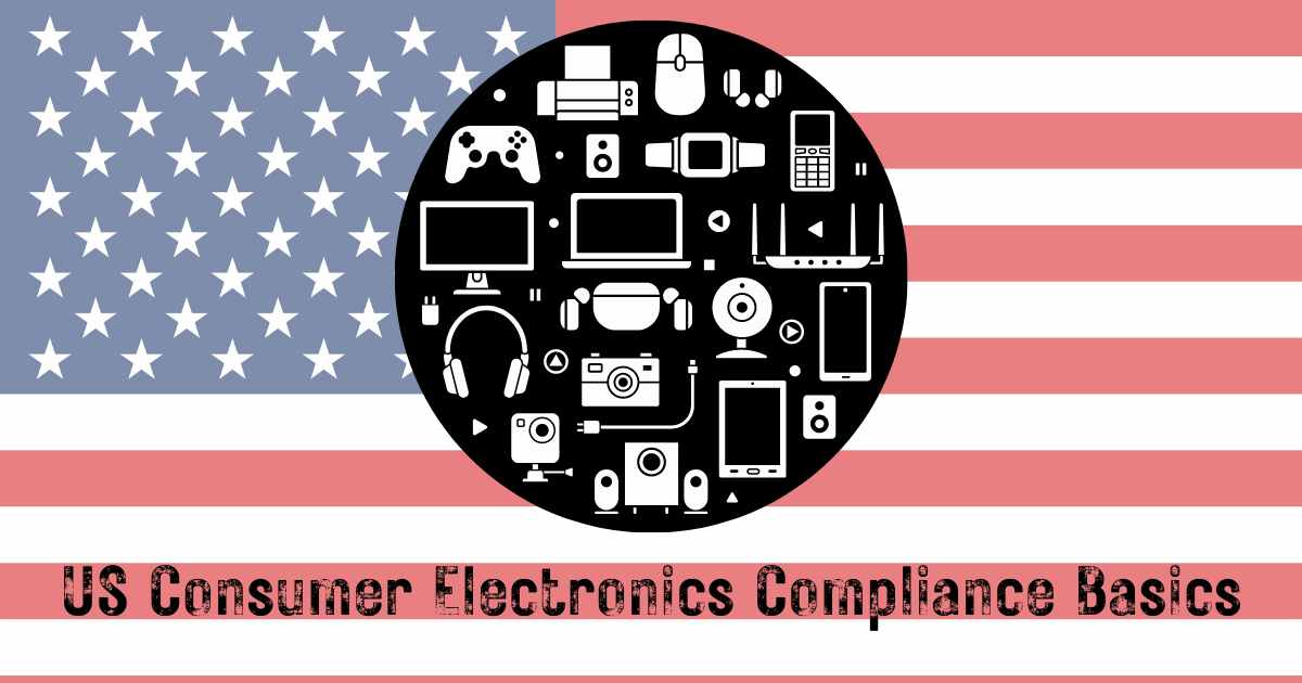 US Consumer Electronics Compliance Basics