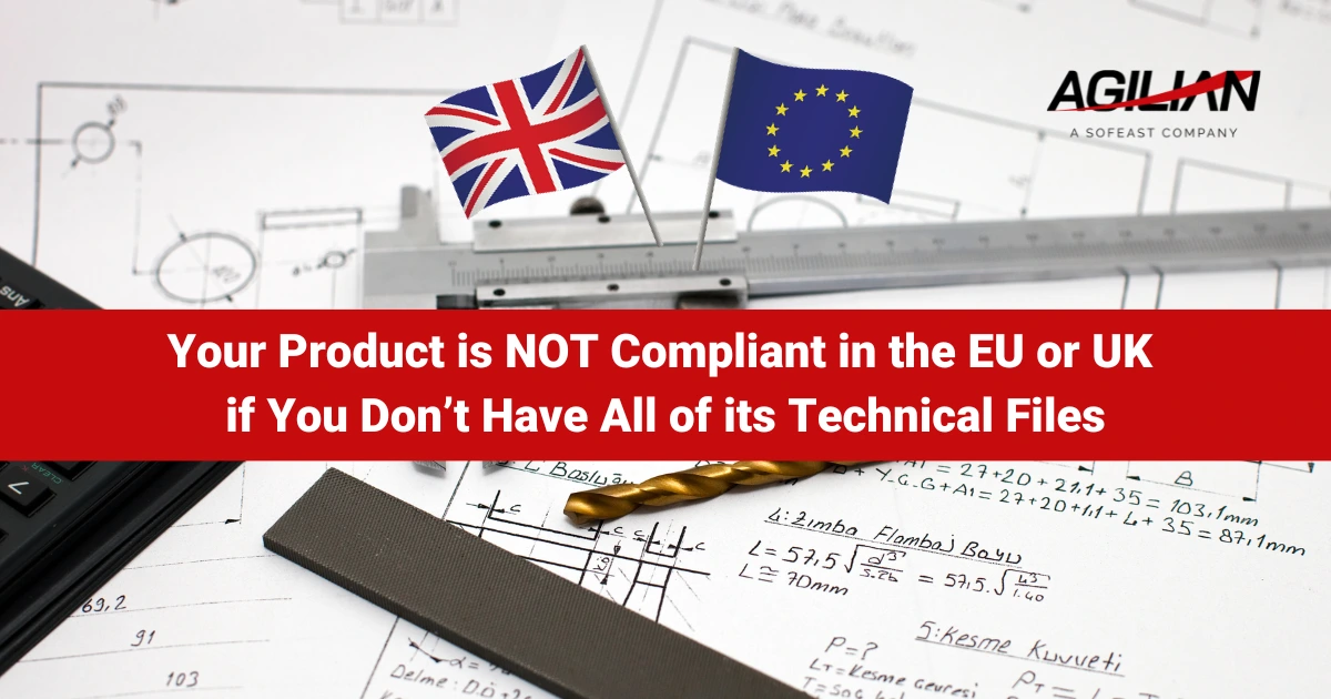 Your Product is NOT Compliant in the EU or UK if You Don’t Have All of its Technical Files