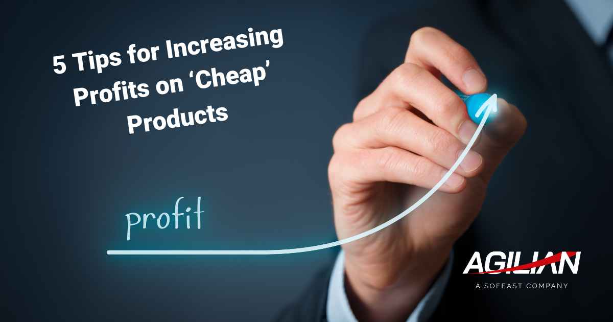 5 Tips for Increasing Profits on ‘Cheap’ Products
