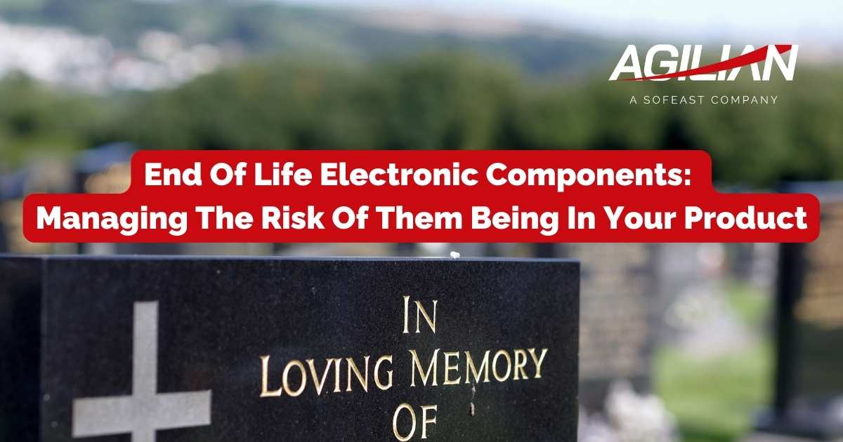 End Of Life Electronic Components Managing The Risk Of Them Being In Your Product