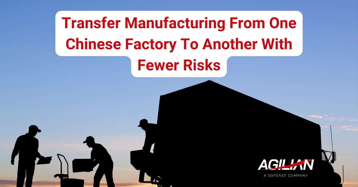 Transfer Manufacturing From One Chinese Factory To Another With Fewer Risks