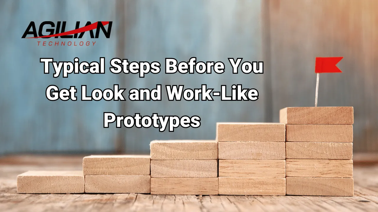 Typical Steps Before You Get Look and Work-Like Prototypes