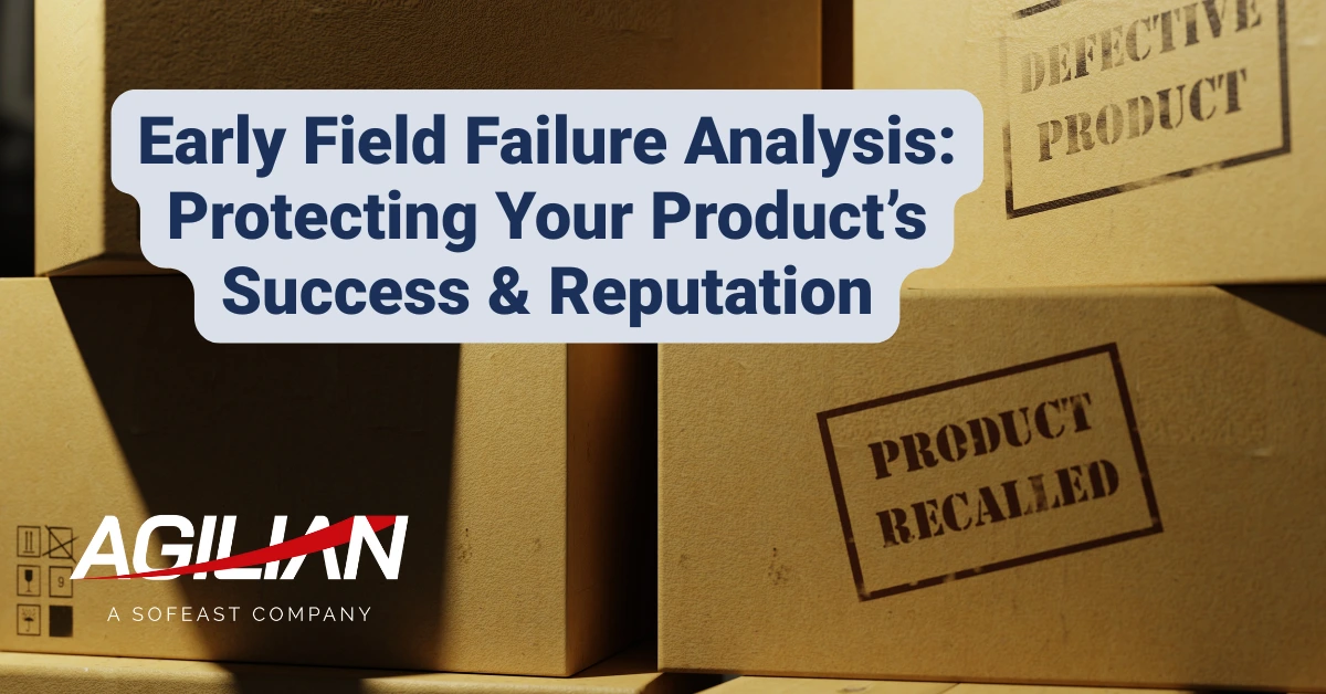 Early Field Failure Analysis Protecting Your Product’s Success & Reputation