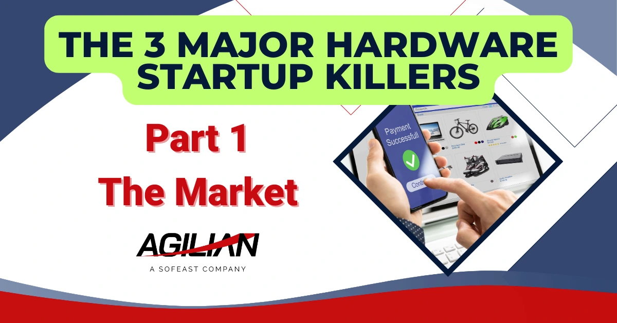 The 3 Major Hardware Startup Killers Part 1 – The Market