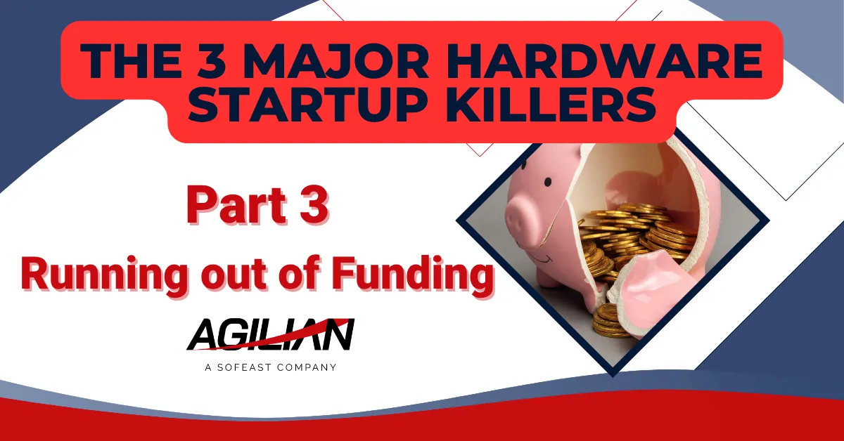 The 3 Major Hardware Startup Killers Part 3 – Running out of Funding