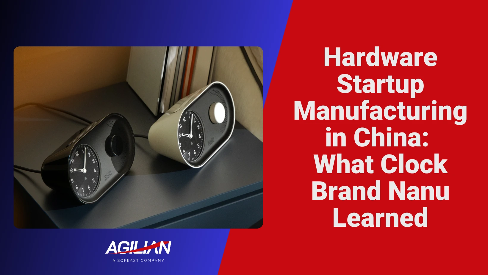 Hardware Startup Manufacturing in China What Clock Brand Nanu Learned