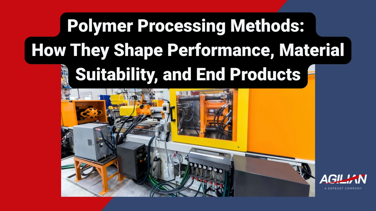 Polymer Processing Methods How They Shape Performance, Material Suitability, and End Products