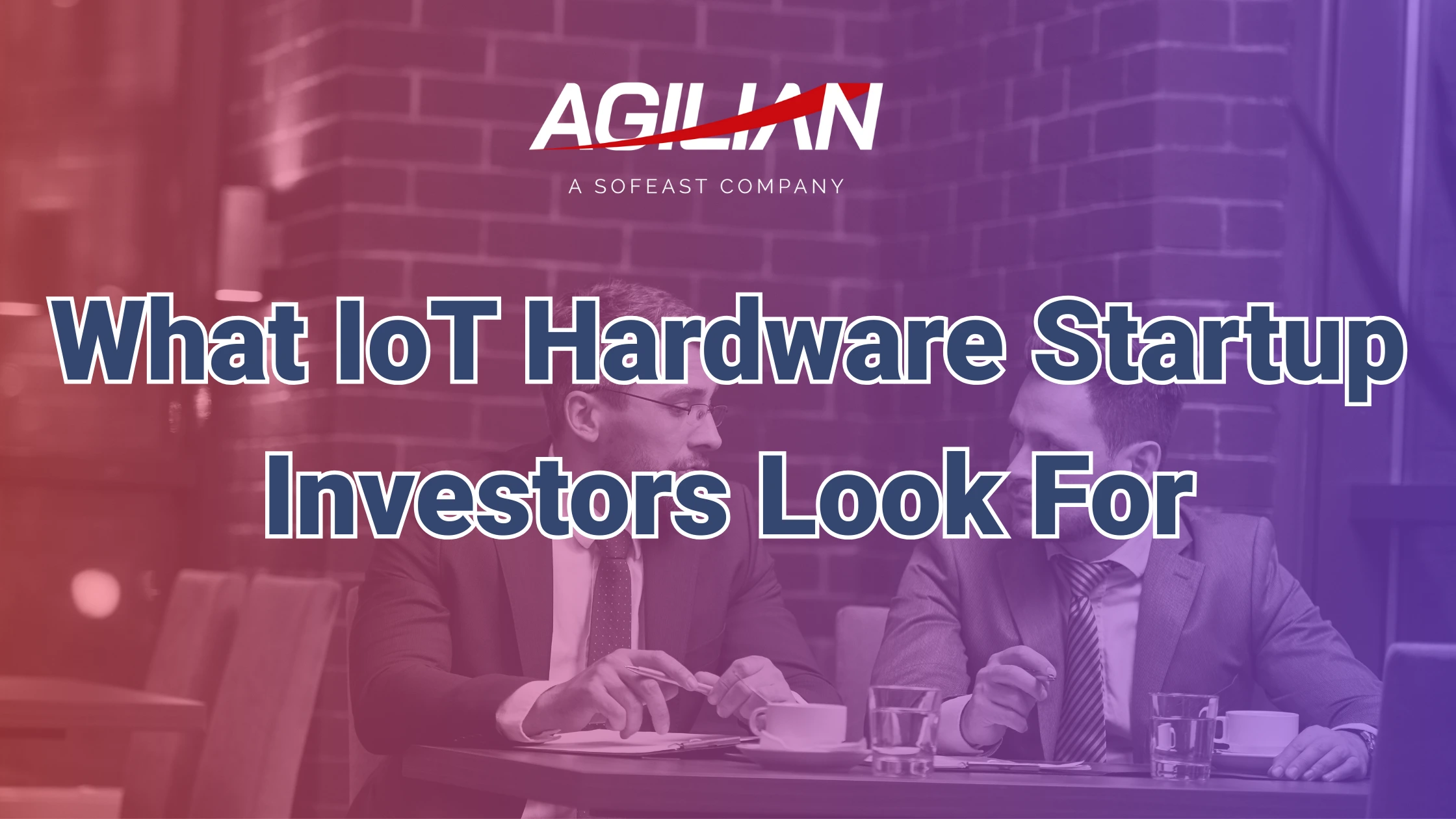 What IoT Hardware Startup Investors Look For